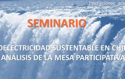 Seminario “HIDROELECTRICIDAD SUSTENTABLE EN CHILE: UN ANÁLISIS DE LA MESA PARTICIPATIVA”